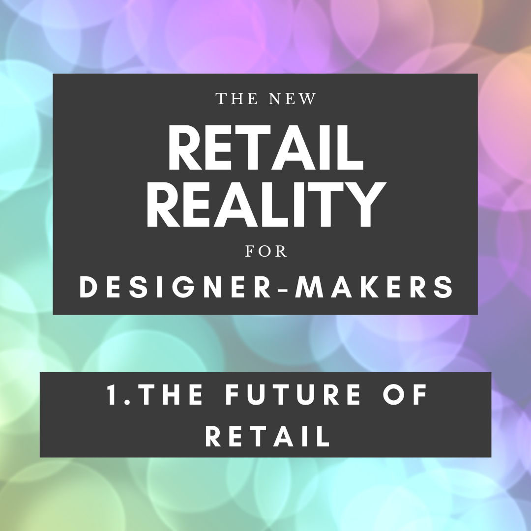 THE NEW RETAIL REALITY FOR DESIGNER-MAKERS